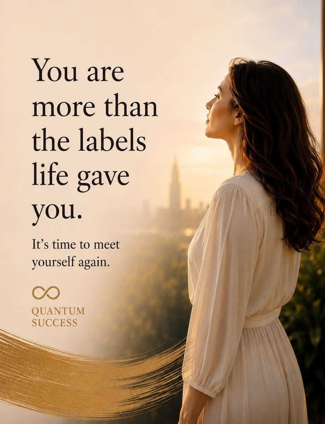 A woman in a cream dress looks towards the morning light. You are more than the labels life gave you. It’s time to meet yourself again. Quantum Success.
